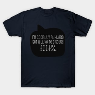 I'm Socially Awkward But Willing To Discuss Books T-Shirt